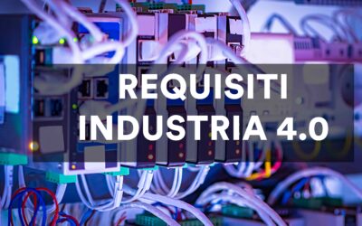 Ecco tutti i requisiti 4.0 indispensabili per un’industria all’avanguardia